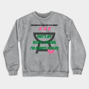 Always hungry Crewneck Sweatshirt